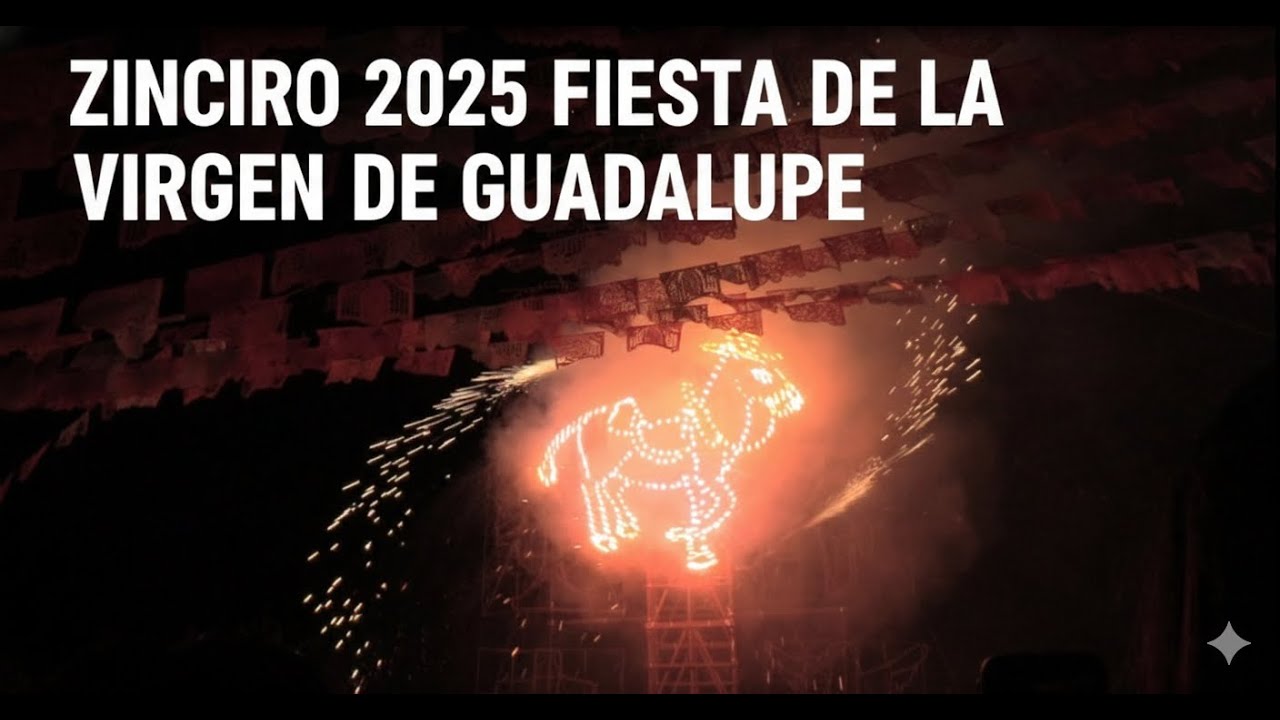 FIESTA EN HONOR A LA VIRGEN DE GUADALUPE ZINCIRO MICHOACAN 2025