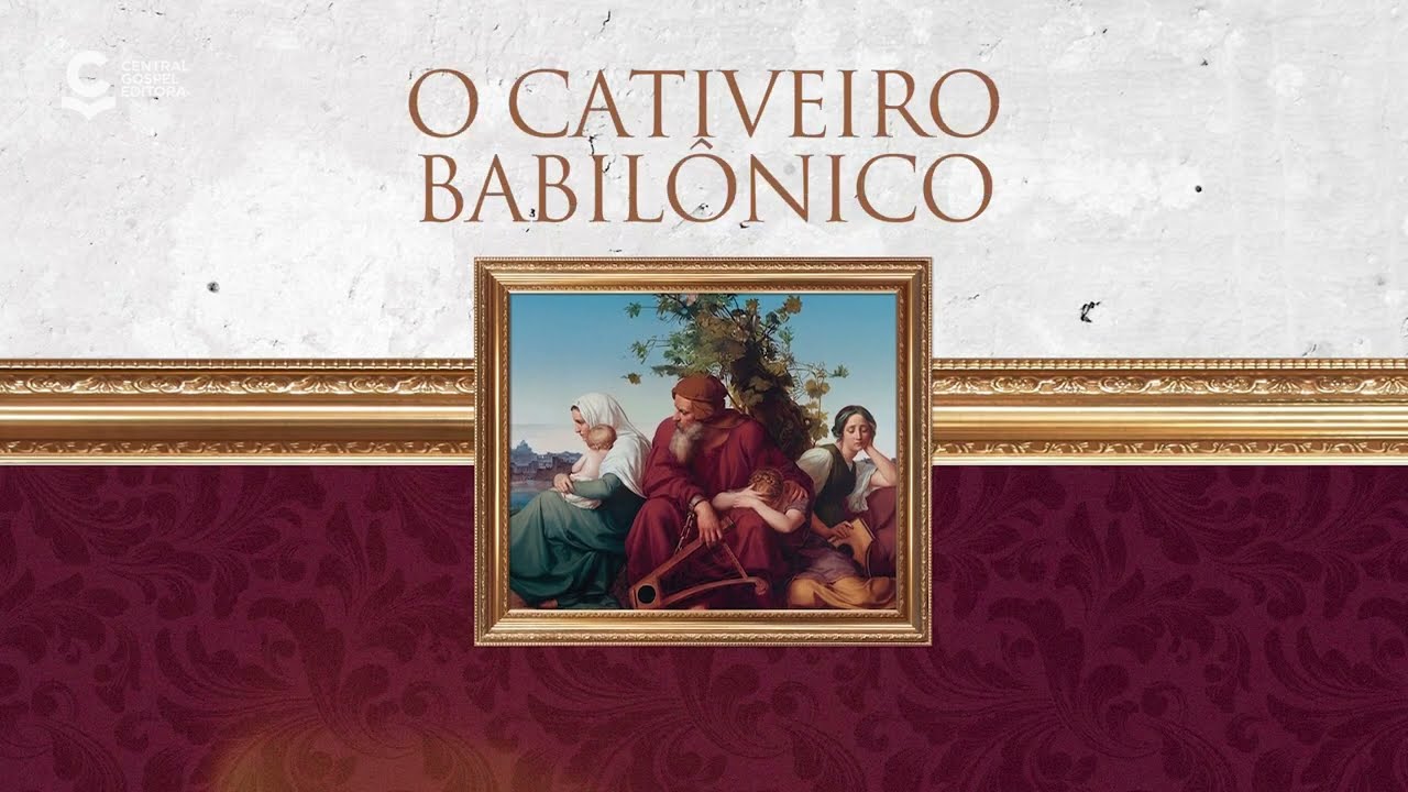 O Cativeiro Babilônico | Um estudo bíblico sobre juízo, esperança e restauração