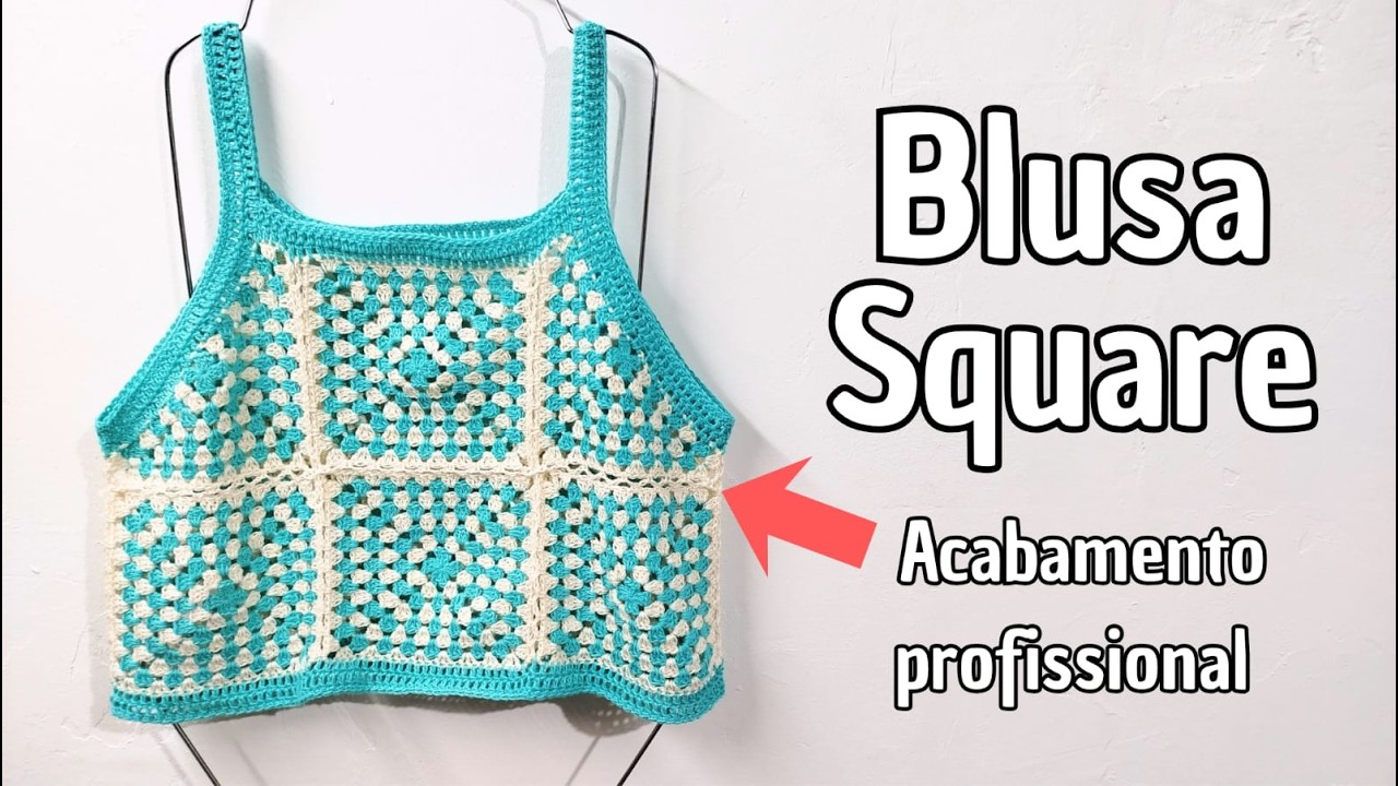 Blusa Square Crochê - Rápida e fácil - Acabamento profissional 
