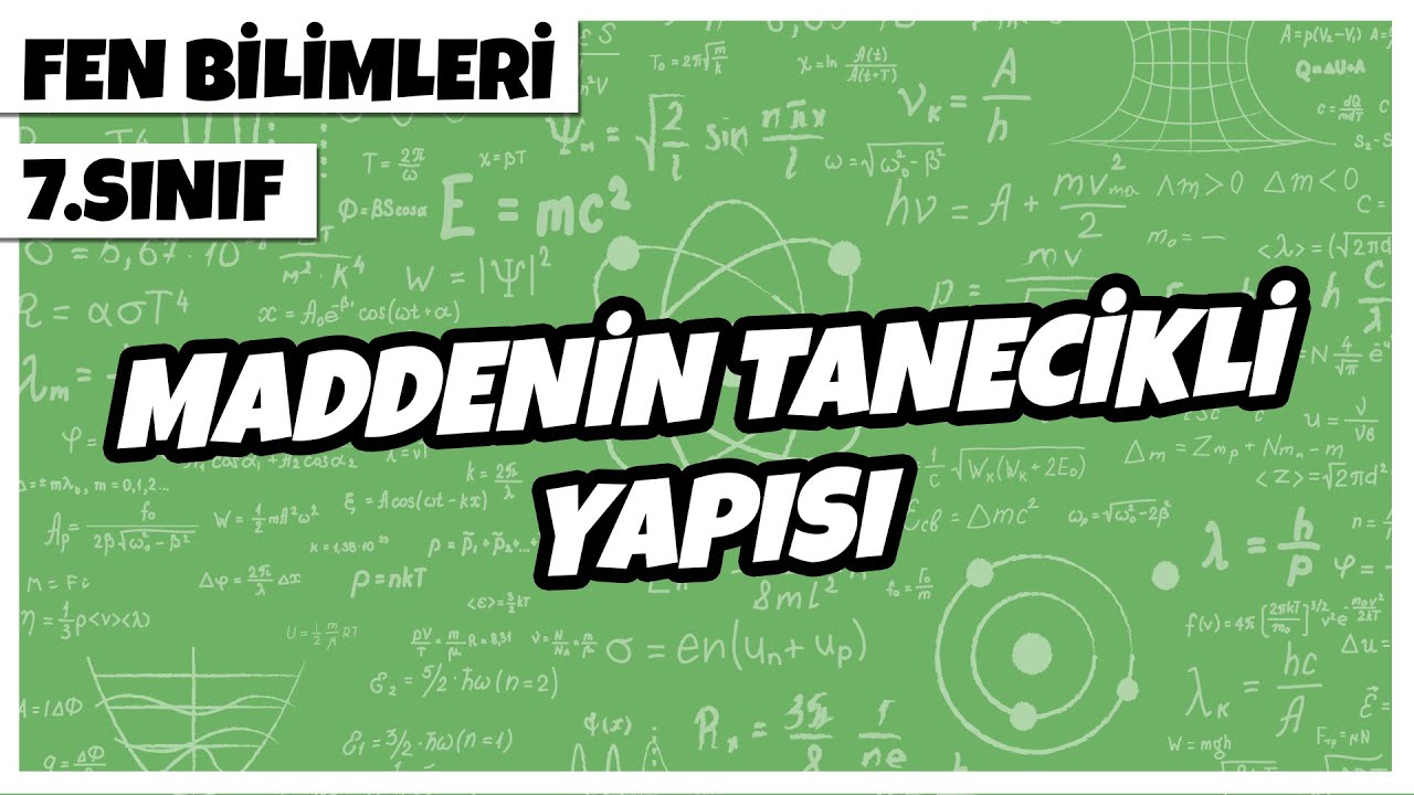 7. Sınıf Fen Bilimleri - Maddenin Tanecikli Yapısı | 2022