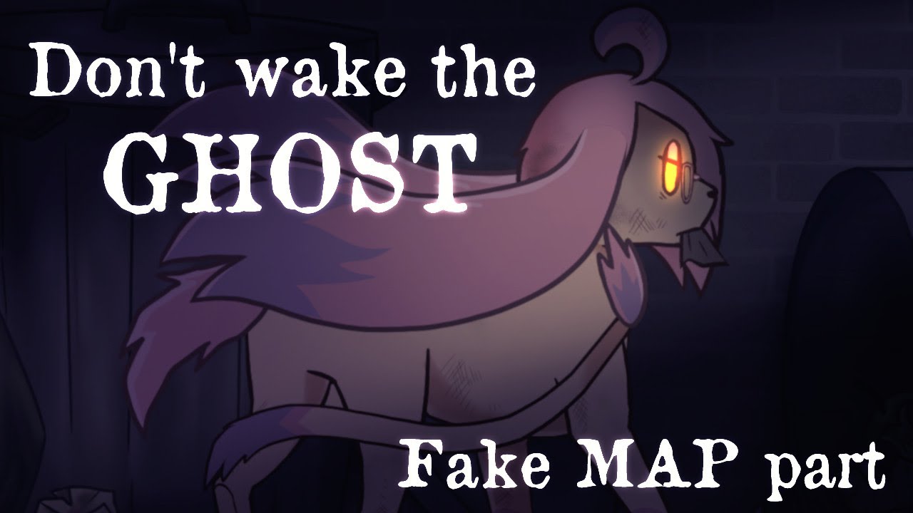 Don't Wake the Ghost [fake MAP part]