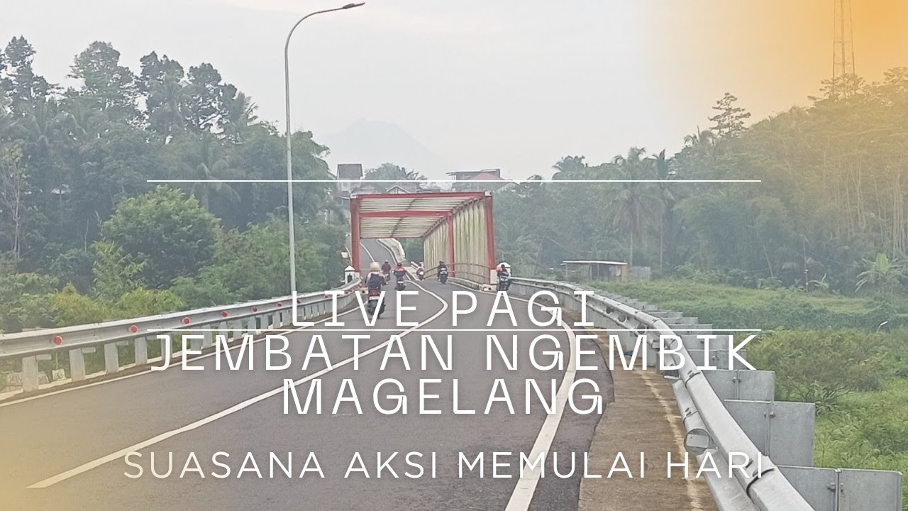 Live Pagi di Jembatan Ngembik Magelang | Suasana Aksi Memulai Hari