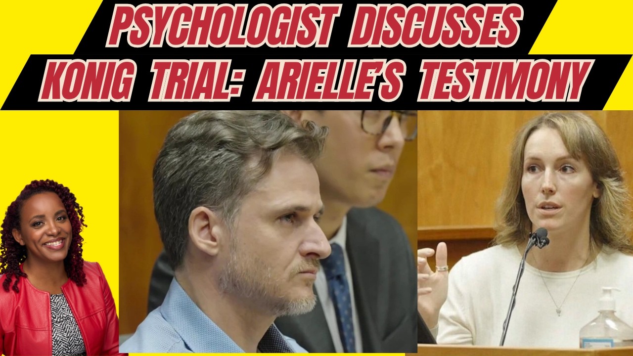 Psychologist Discusses Gerhardt Konig Trial: Arielle's Testimony, Affairs, & Post Affair Ab*se