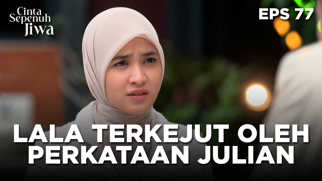 Julian Ingin Membuktikan Mimpinya Bersama Lala - CINTA SEPENUH JIWA | EPS 77 Part 1