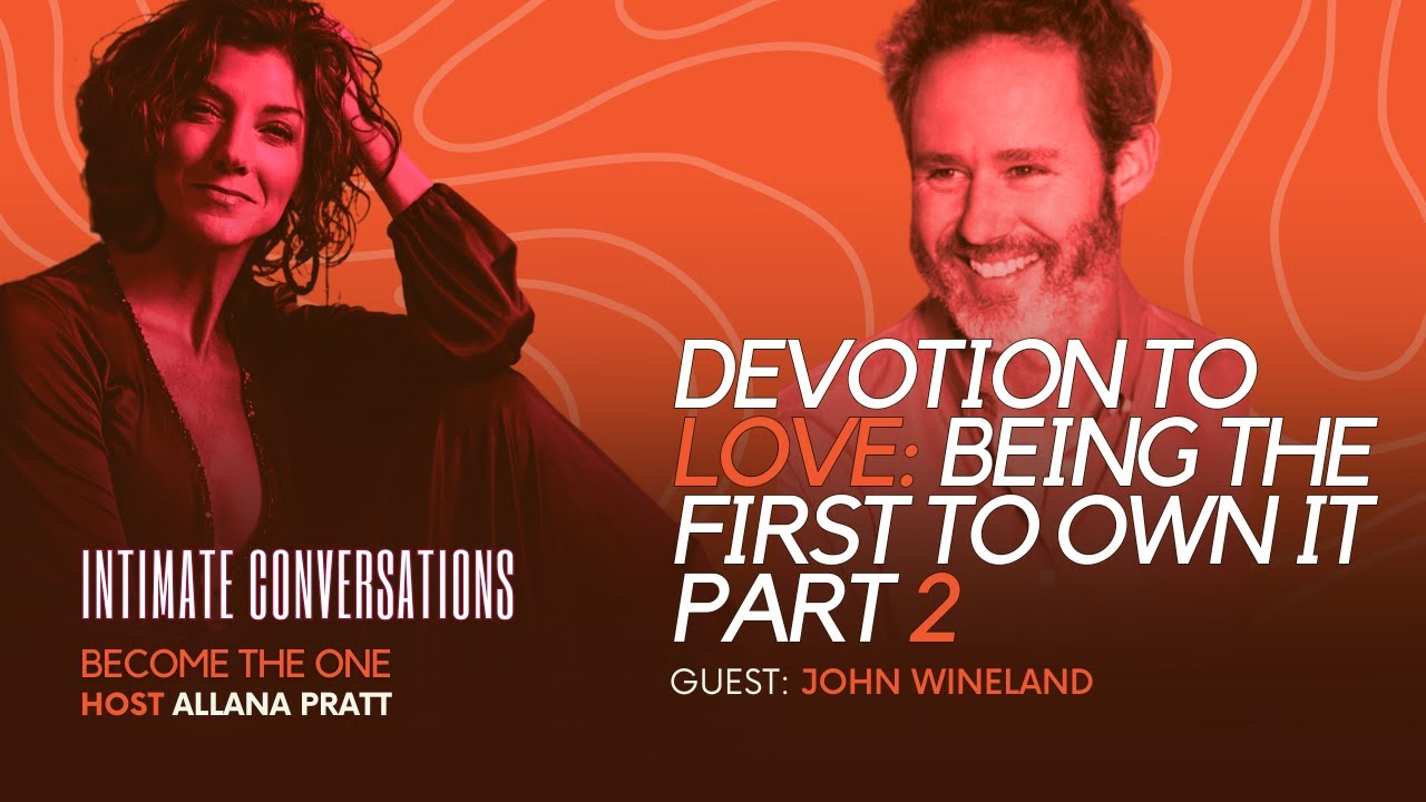 Intimate Conversations: Devotion to Love Being the First to Own it with John Wineland Part 2