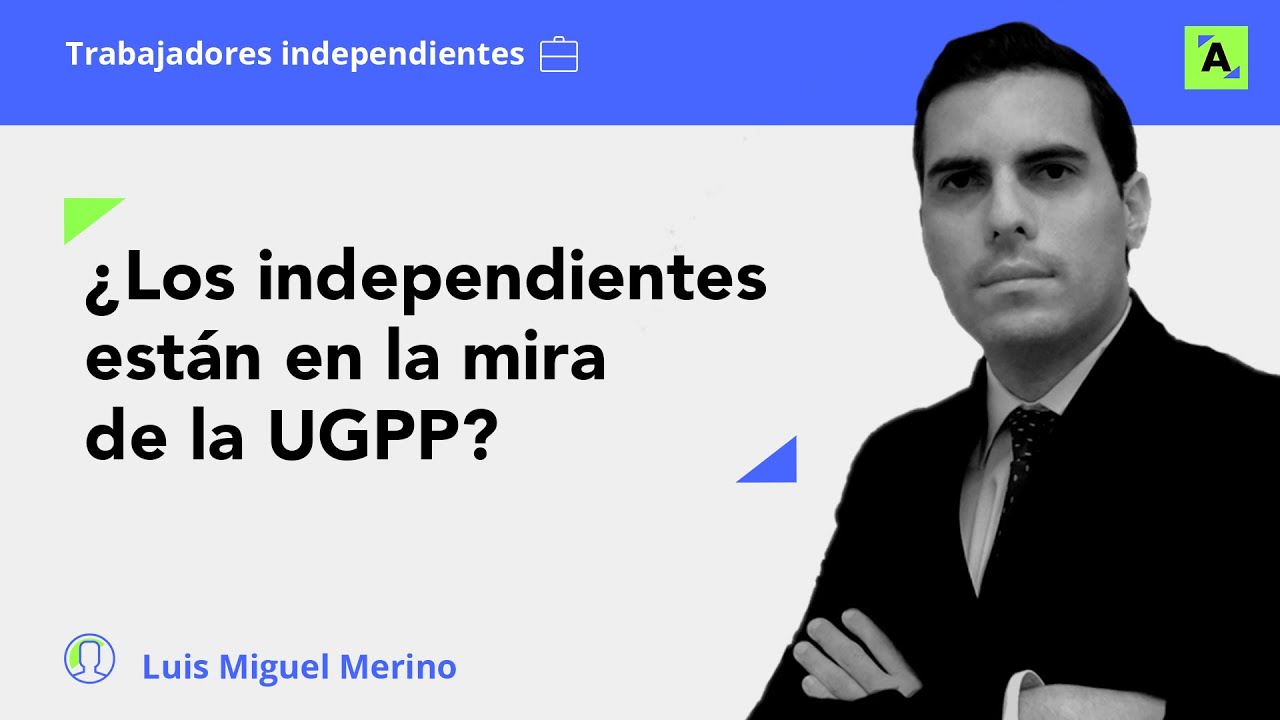 &iquest;La UGPP realmente fiscaliza a los trabajadores independientes?