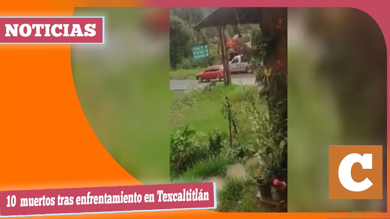 10  muertos tras enfrentamiento en Texcaltitl&aacute;n
