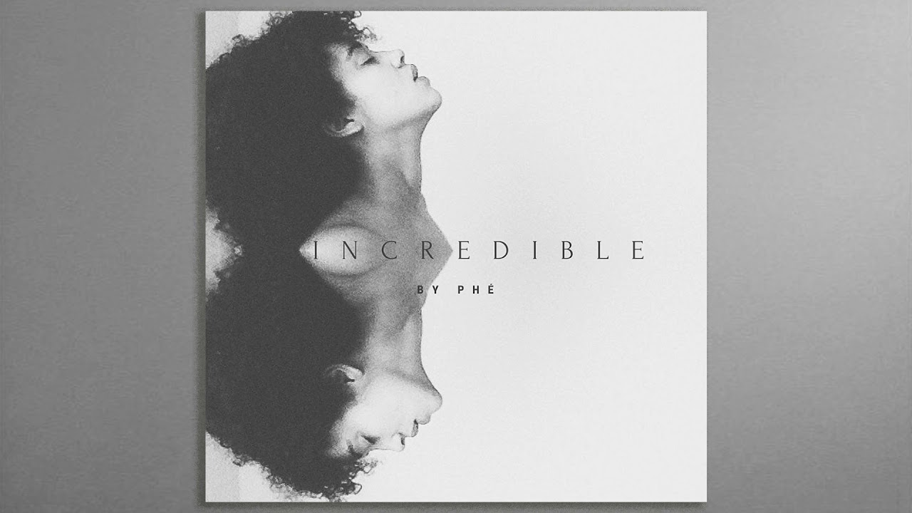 Ph&eacute; - Incredible