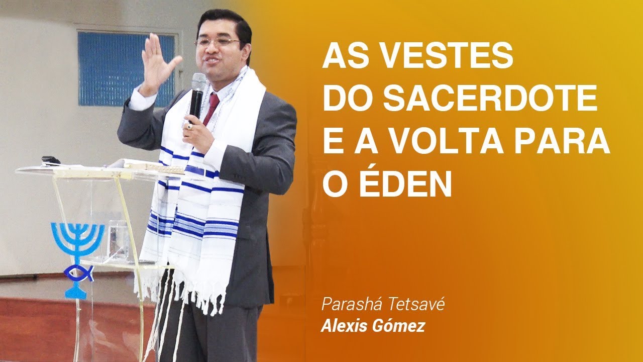 As vestes do sacerdote e a volta para o Éden - Parashá Tetzavé - 5779/2019 - Prof. Alexis Gómez