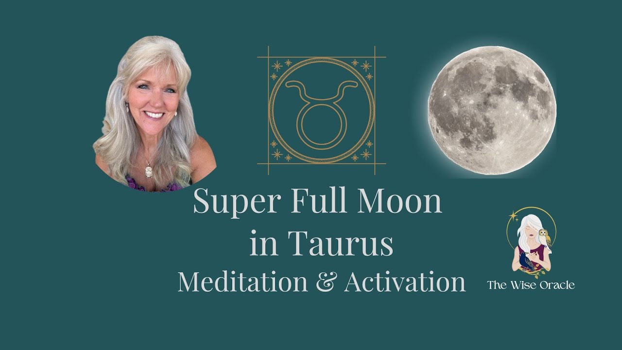 Super Full Moon in Taurus Meditation - A Time to Reflect on Our Values
