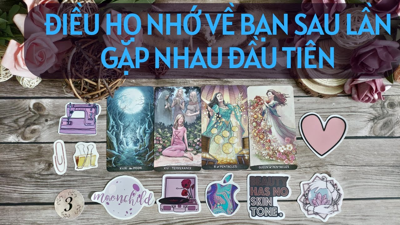 Chọn 1 tụ bài Tarot - Điều họ nhớ về bạn sau lần gặp đầu tiên - Alo Andy