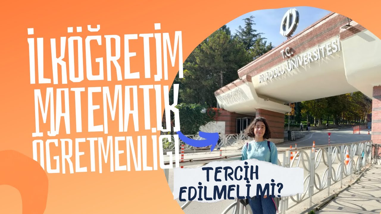 İlköğretim Matematik Öğretmenliği- Nasıl Bir Bölüm? Tercih Edilmeli Mi?