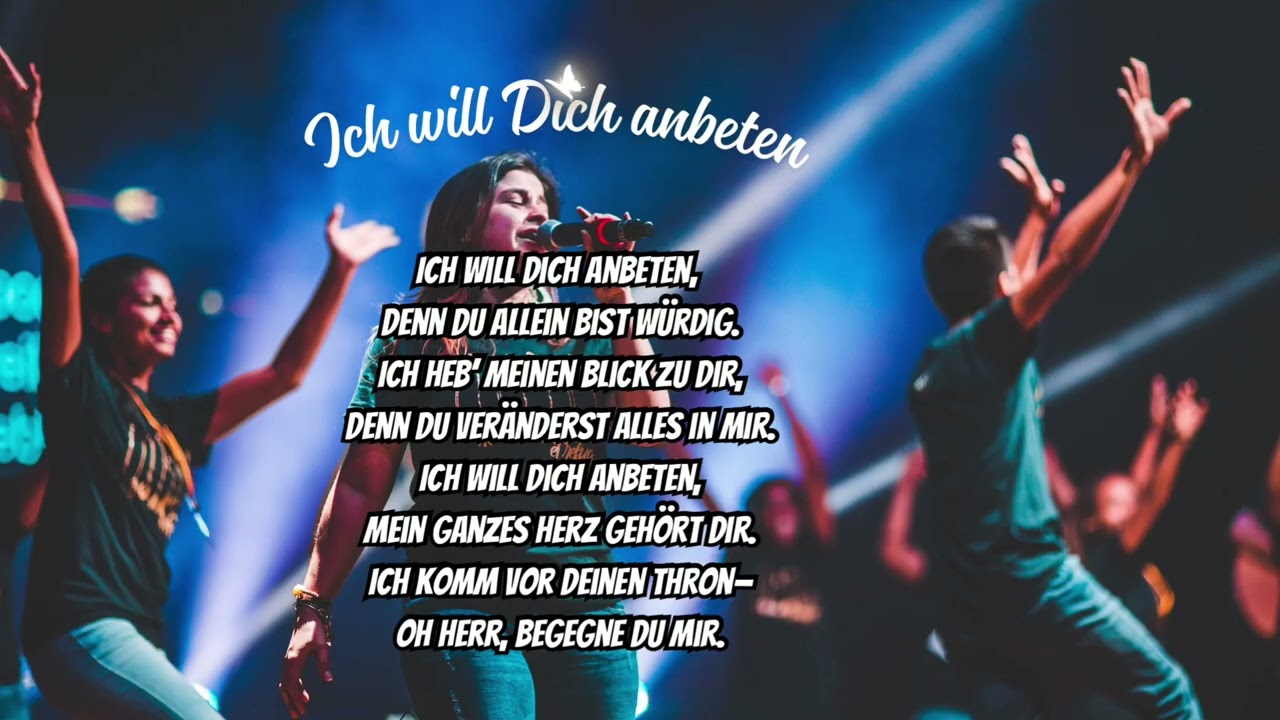 Ich will Dich anbeten …