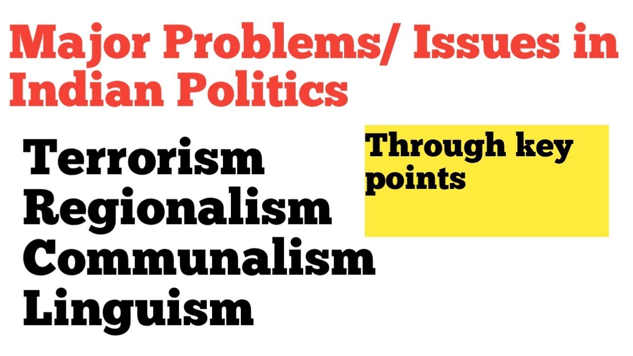 Major problems in Indian Politics - Terrorism, Linguism, Communalism and Regionalism