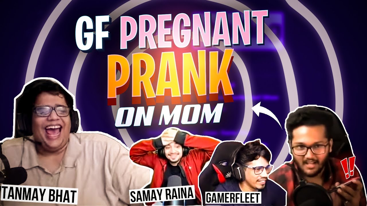 GIRLFRIEND PREGNANT PRANK ON MOM FT. @tanmaybhat @SamayRainaOfficial @GamerFleet