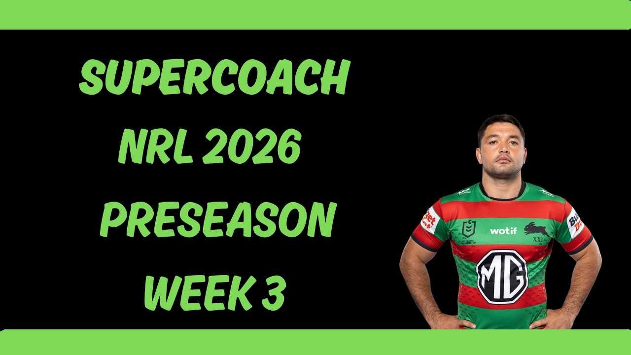 SuperCoach NRL 2026 Week 3 Trials Update