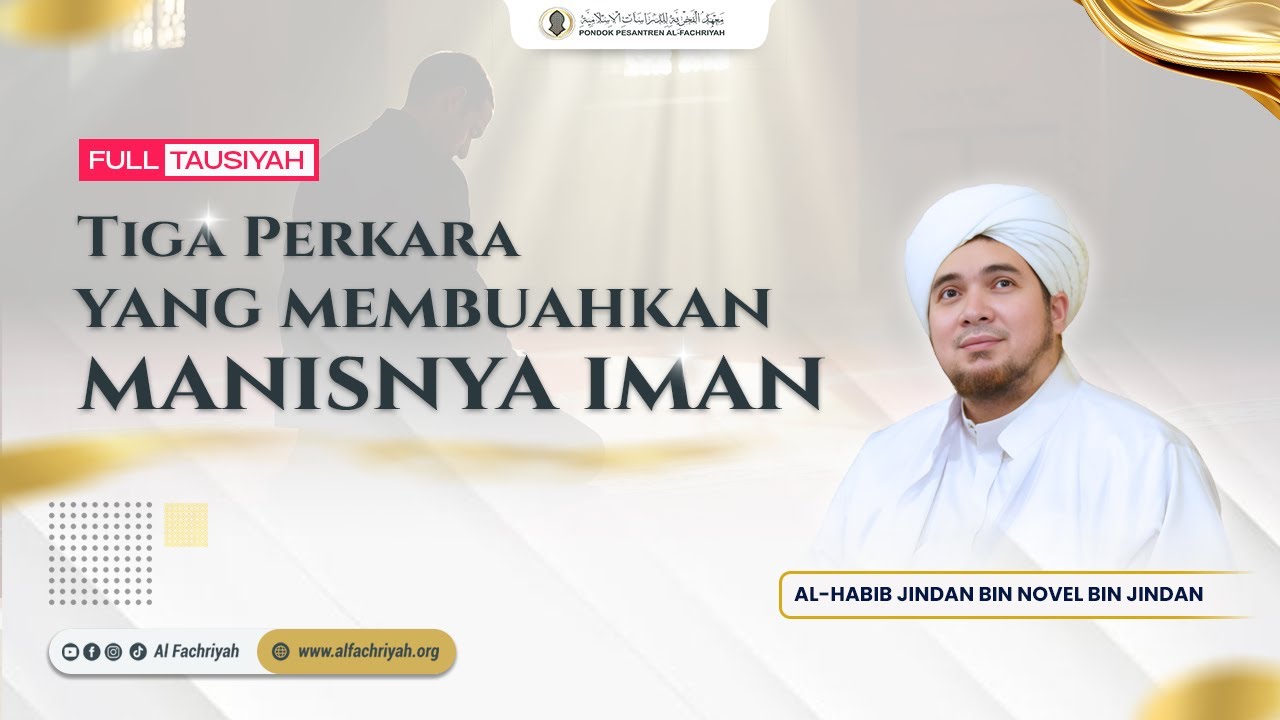 TIGA PERKARA YANG MEMBUAHKAN MANISNYA IMAN | AL HABIB JINDAN BIN NOVEL BIN JINDAN