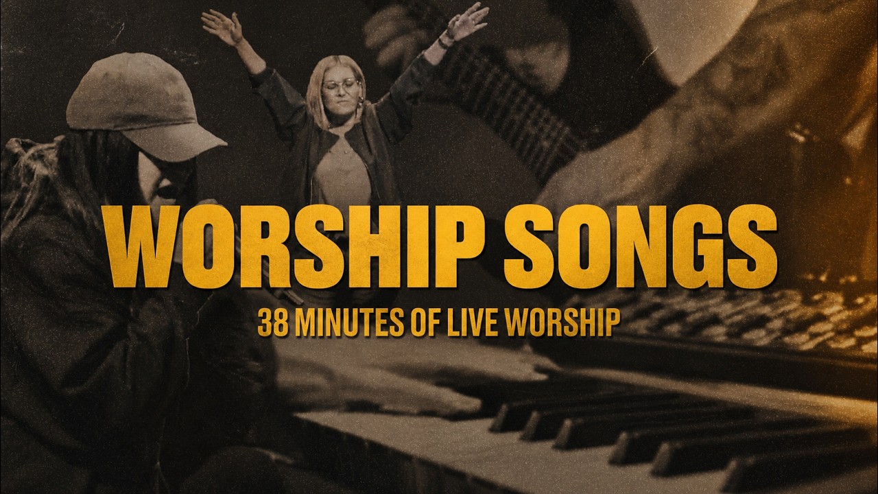CHRISTIAN WORSHIP SONGS | 38 Minutes of Live Worship