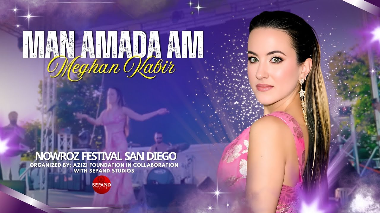 Man Amada Am | Meghan Kabir | Nowroz Festival San Diego | Azizi Foundation | Sepand Studios