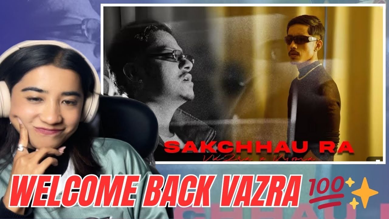 Welcome Back @VaZraOfficial  | Vazra Ft. Vyoma - Sakchhau Ra ? | Reaction Video #206
