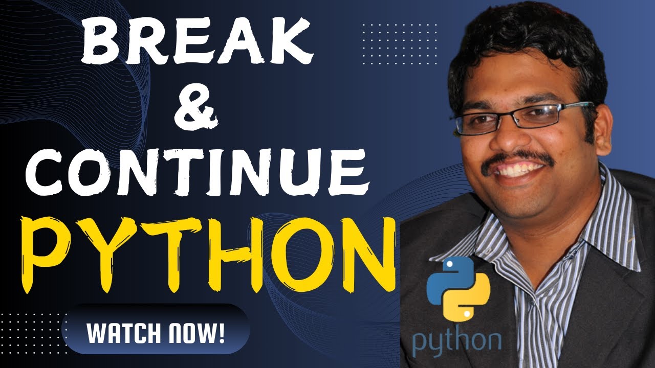 BREAK AND CONTINUE - PYTHON PROGRAMMING