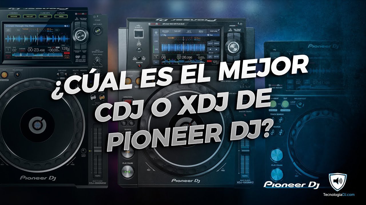 ¿Cúal es el mejor CDJ o XDJ de Pioneer DJ?
