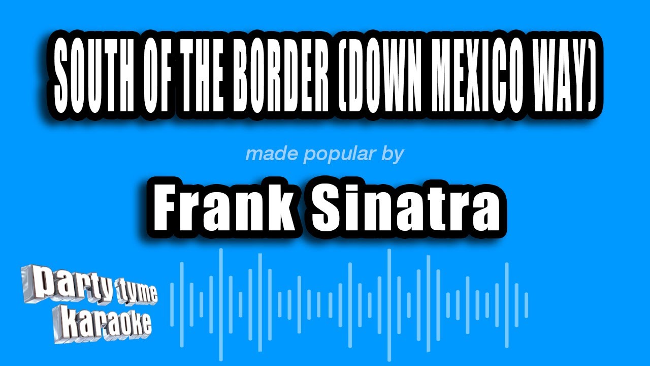 Frank Sinatra - South of the Border (Down Mexico Way) (Karaoke Version)