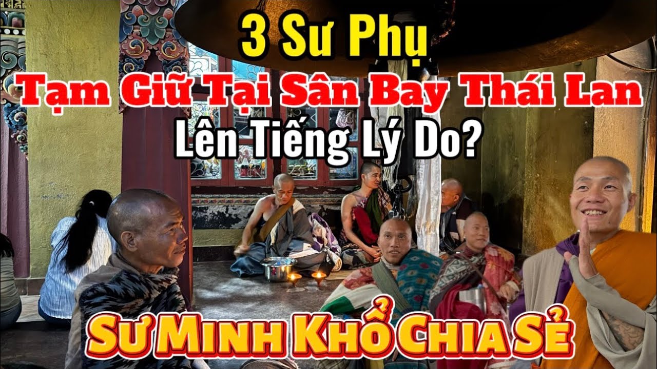 3 Thầy Bị Tạm Giữ Tại Sân Bay Thái Lan Lên Tiếng Nguyên Nhân Lý Do? Sư Minh Khổ Chia Sẻ #thayminhtue