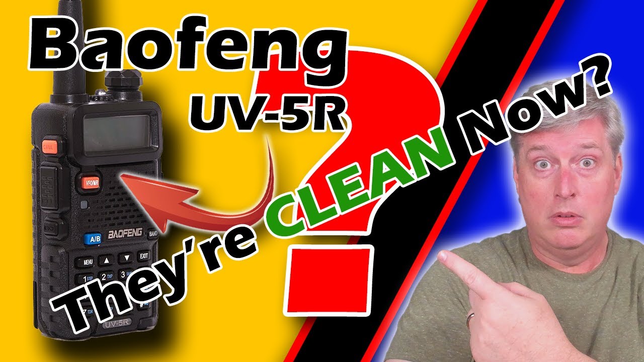 Baofeng UV-5R!  Are these radios actually CLEAN now?