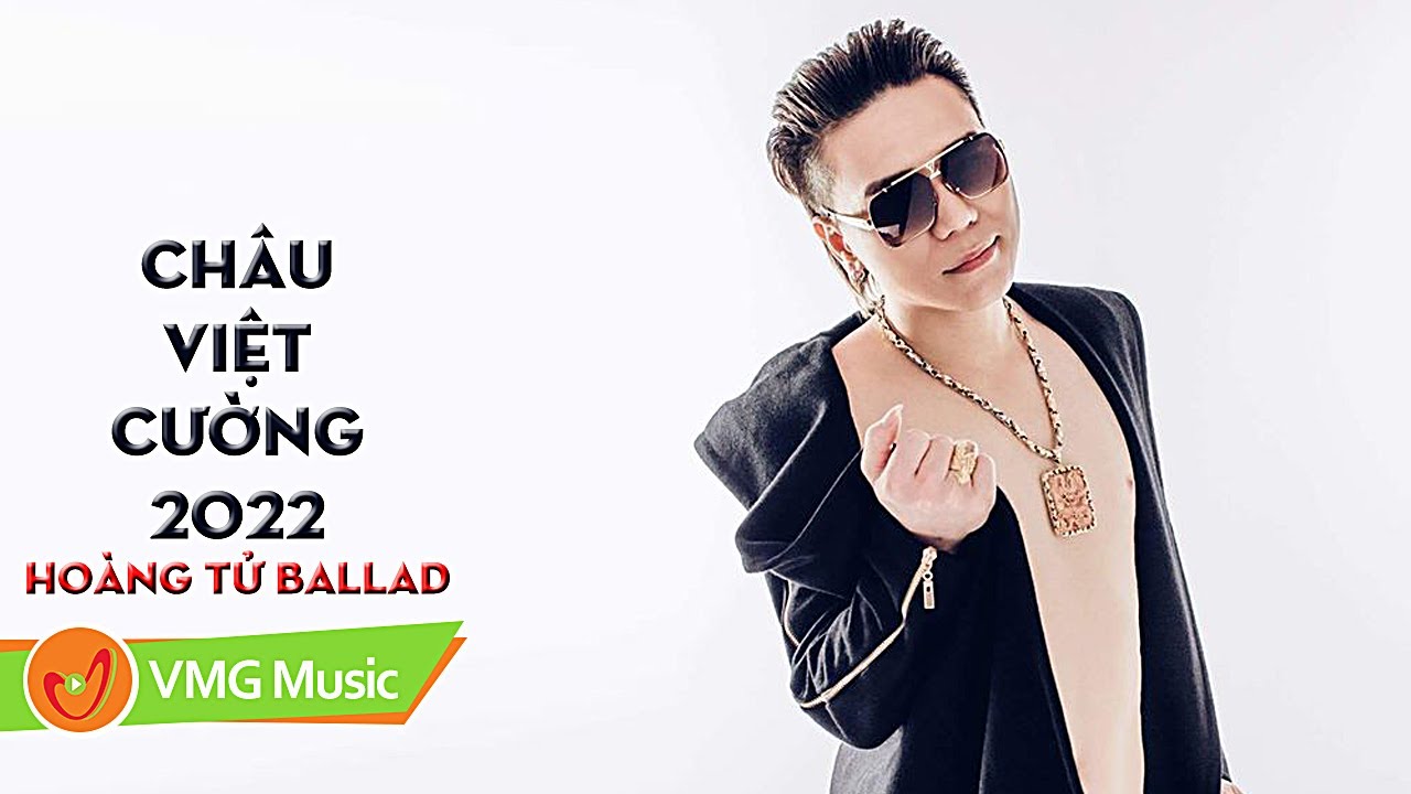 Top Hits CHÂU VIỆT CƯỜNG - Hoàng Tử Ballad | 🎵 Tuyển Chọn Đáng Nghe Nhất 2022