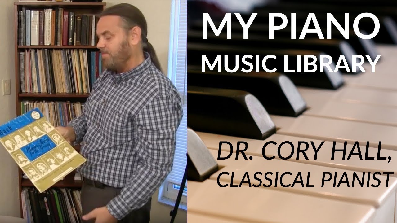 A Tour Through My Piano Music Library | Dr. Cory Hall, classical pianist