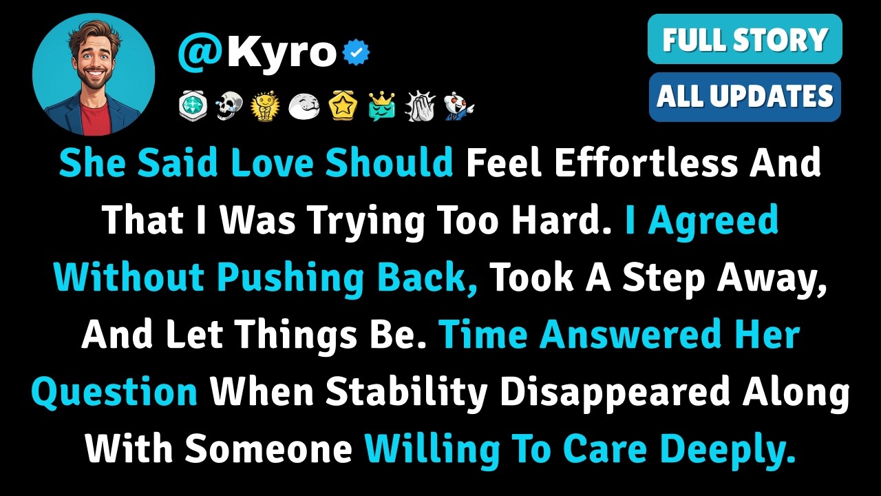 She Said Love Should Feel Effortless And That I Was Trying Too Hard. I Agreed Without Pushing Back