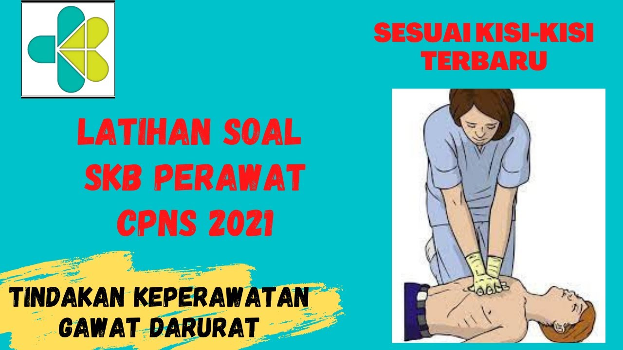 LATIHAN SOAL SKB PERAWAT - TINDAKAN KEPERAWATAN GAWAT DARURAT, SESUAI KISI-KISI TERBARU