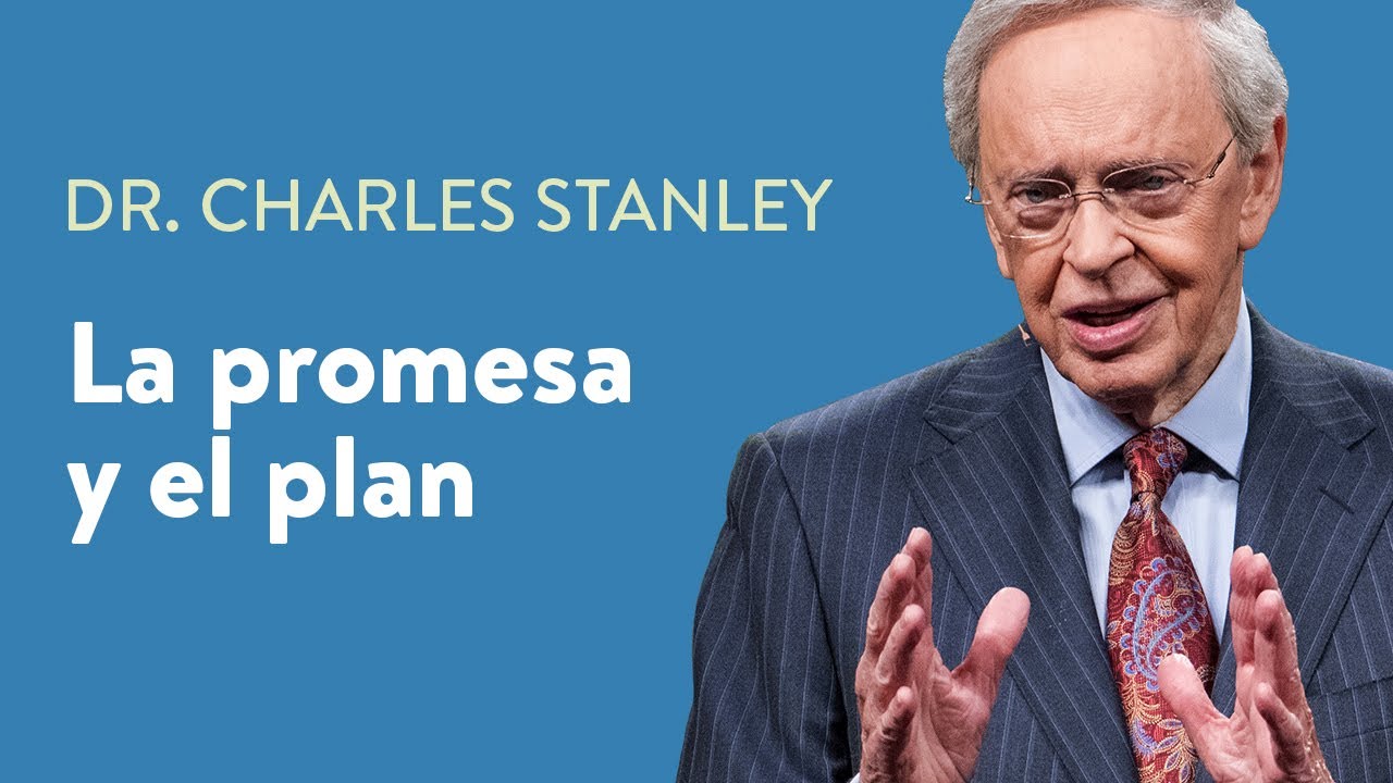 La promesa y el plan – Dr. Charles Stanley