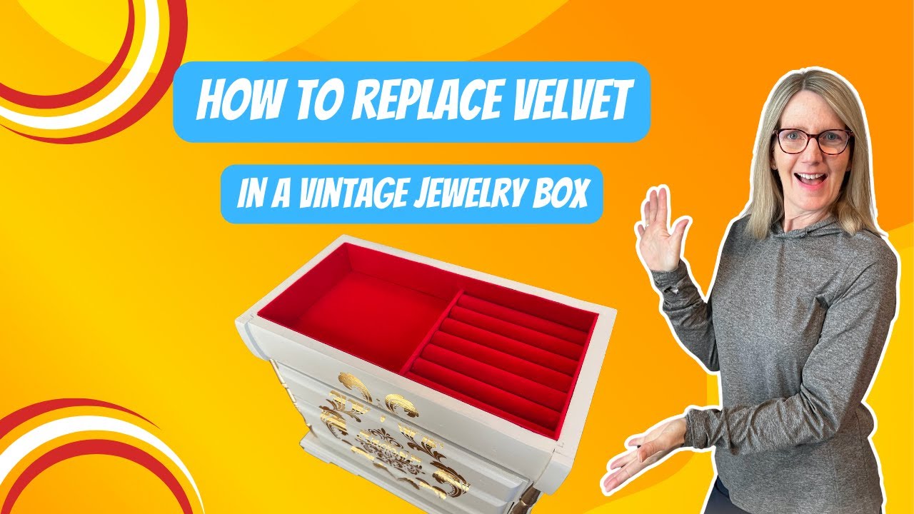 DIY Restoration: How to Replace Worn Velvet in Your Vintage Jewelry Box