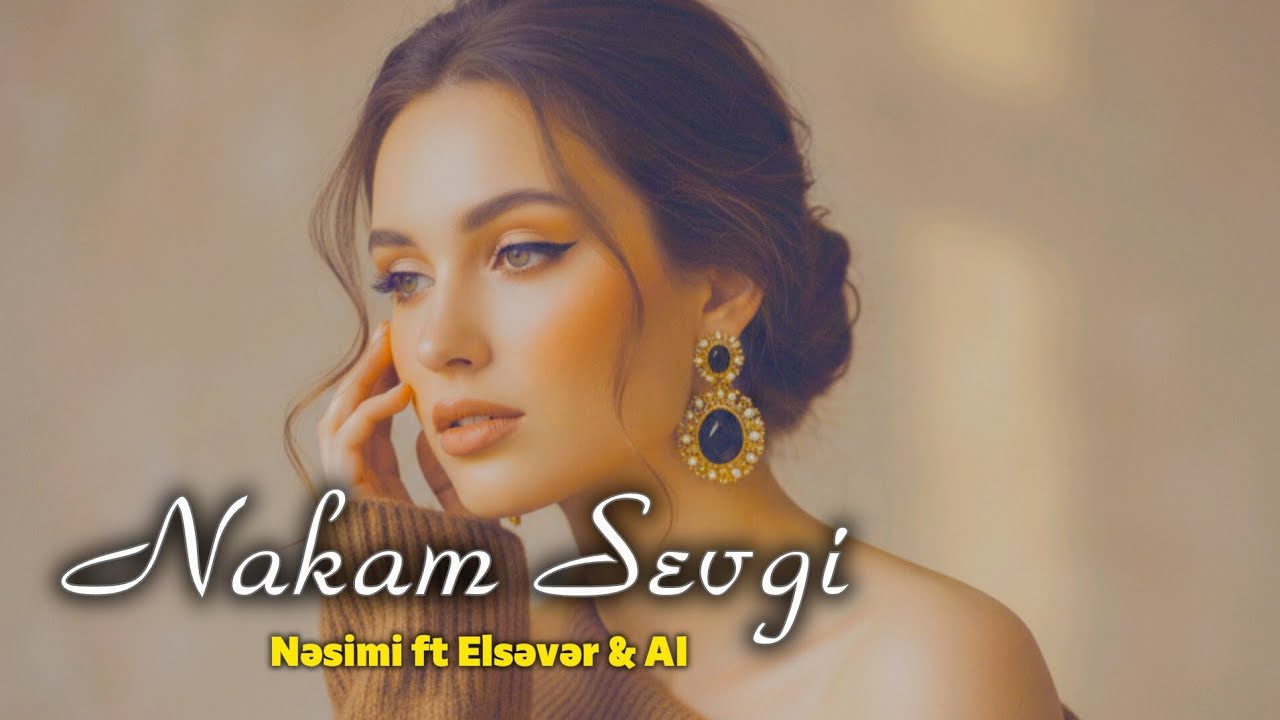 Nəsimi ft. Elsəvər - Nakam Sevgi 2026 (AI version)