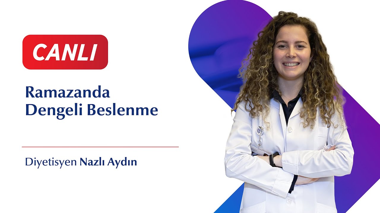 Ramazanda Dengeli Beslenme -  Diyetisyen Nazlı Aydın