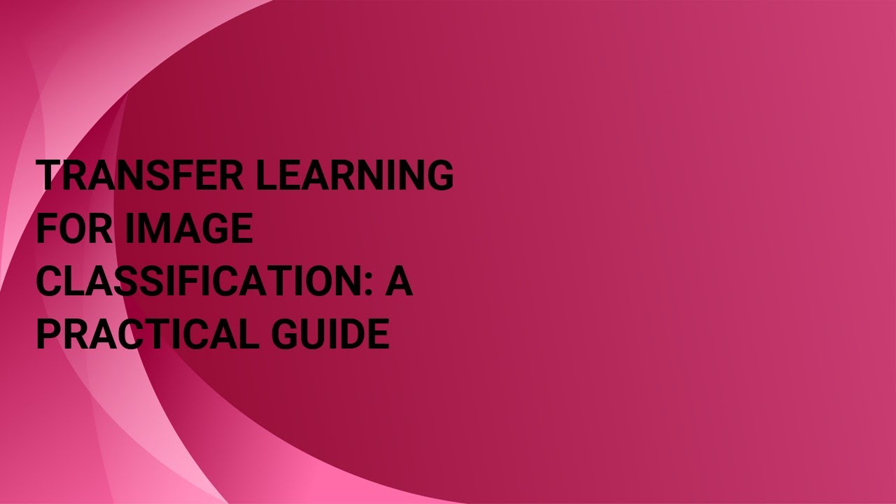 Transfer Learning for Image Classification A Practical Guide