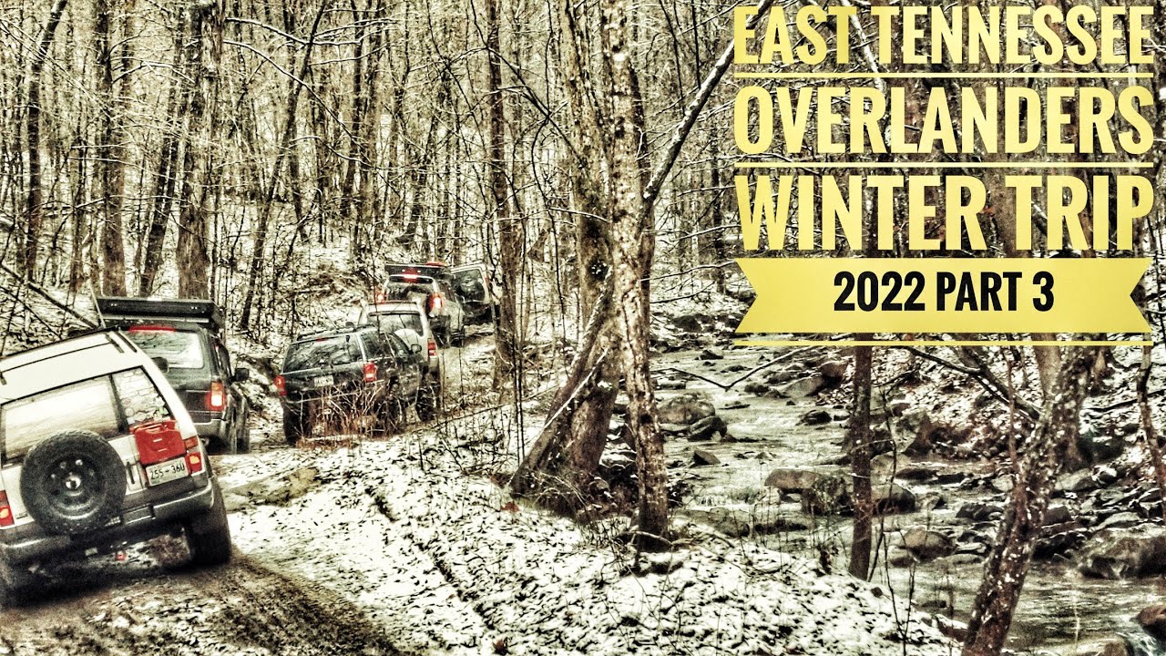 East Tennessee Overlanders Winter Trip 2022 PART 3