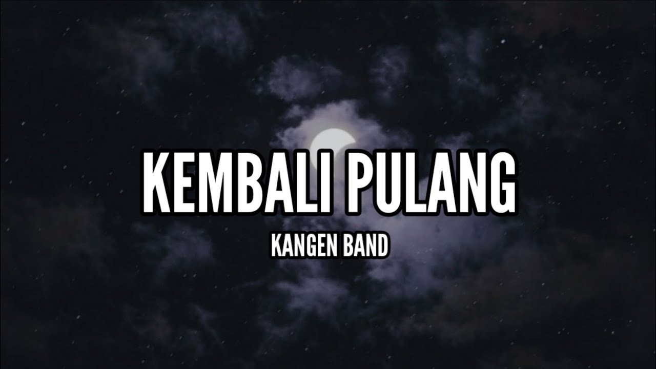 Kangen Band - Kembali Pulang (Lirik)