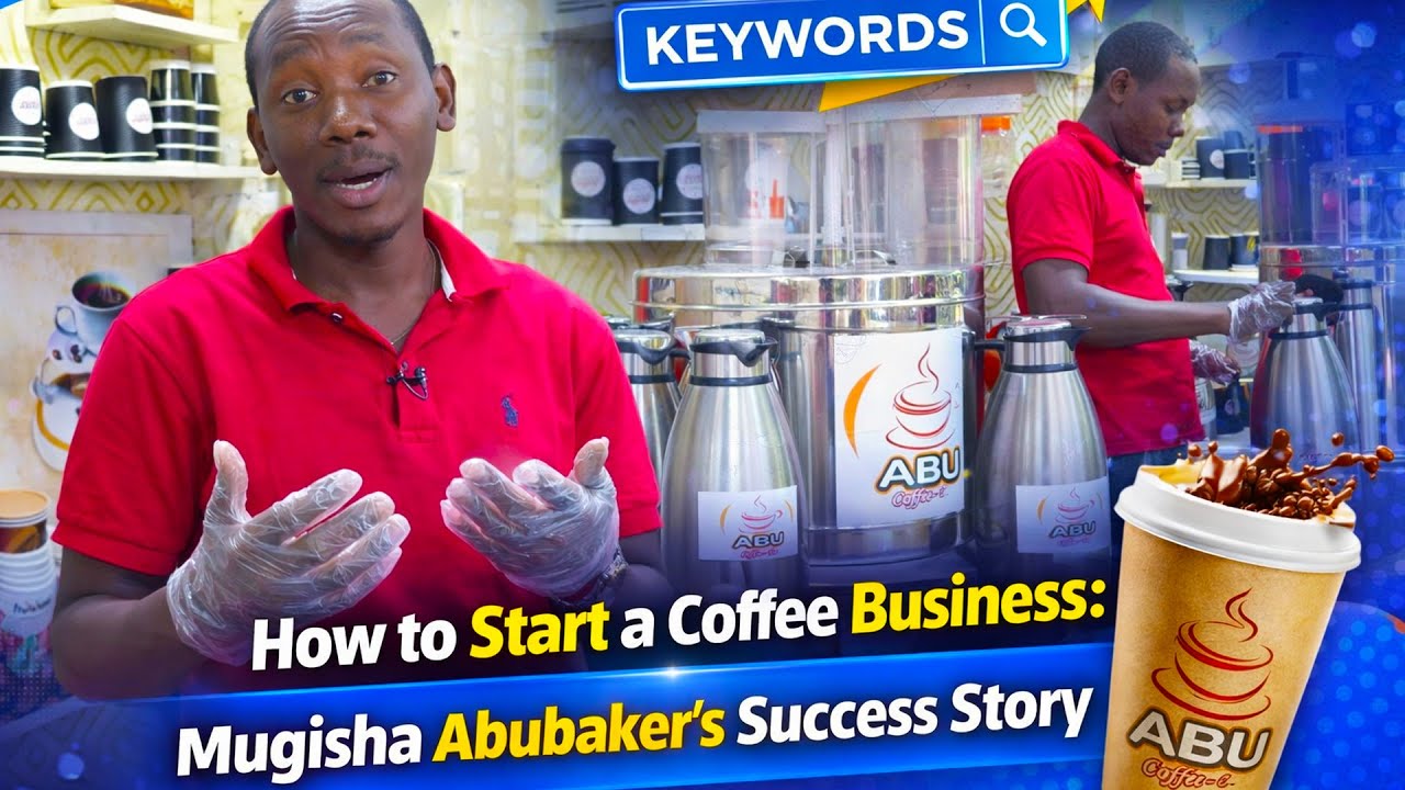 How to Start a Coffee Business: Mugisha Abubaker's Success Story