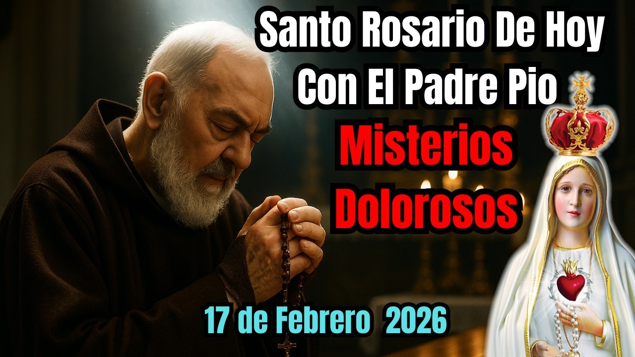 Rosario de Hoy Misterios Dolorosos 17 de Febrero  por el Padre Pio