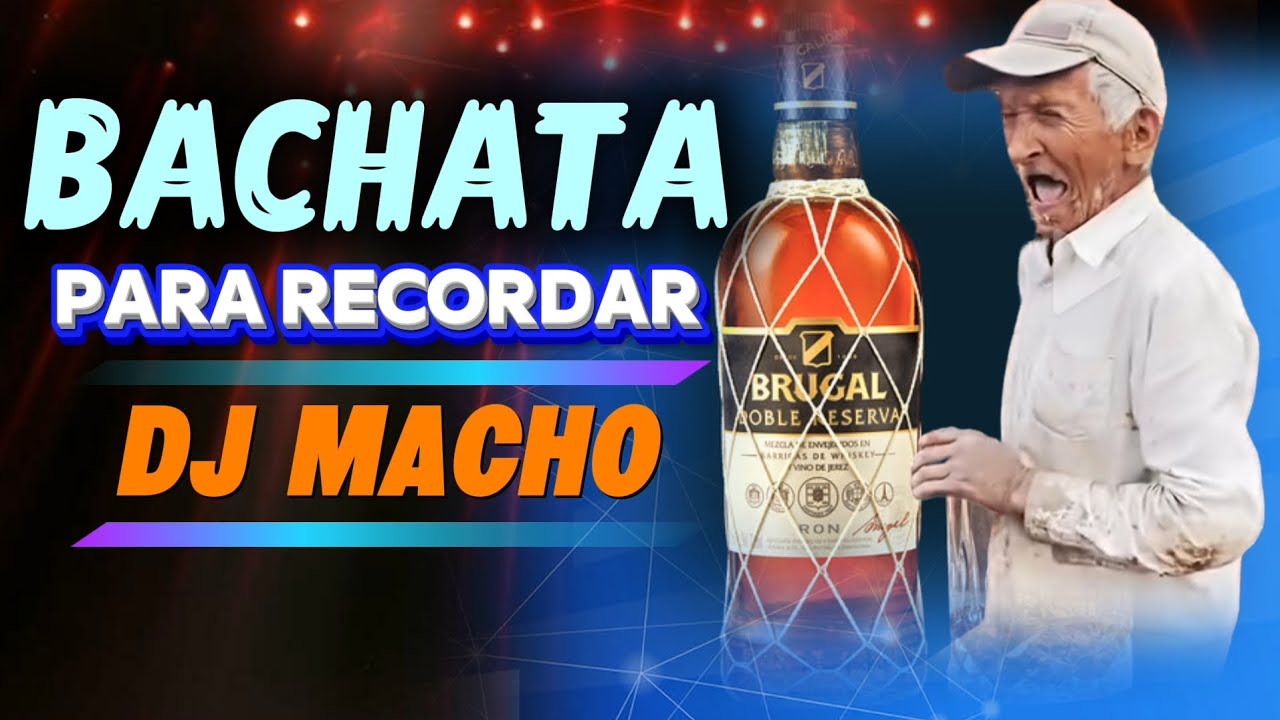BACHATA MIX PARA RECORDAR  #DJMACHO