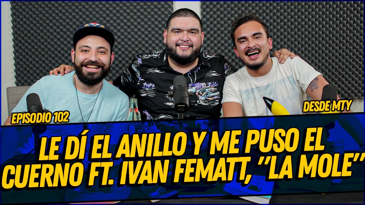 La Cotorrisa - Episodio 102 - Le dí el anillo y me puso el cuerno Ft. Ivan Fematt, 
