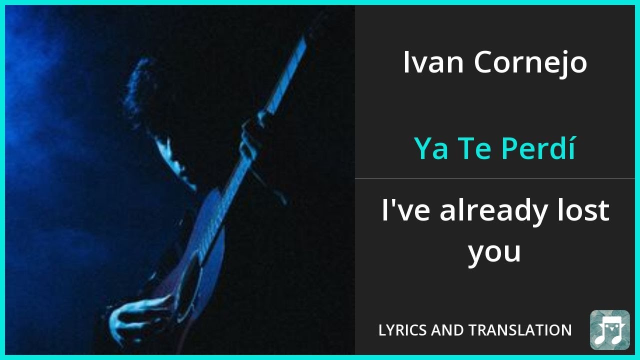 Ivan Cornejo - Ya Te Perdí Lyrics English Translation - Spanish and English Dual Lyrics