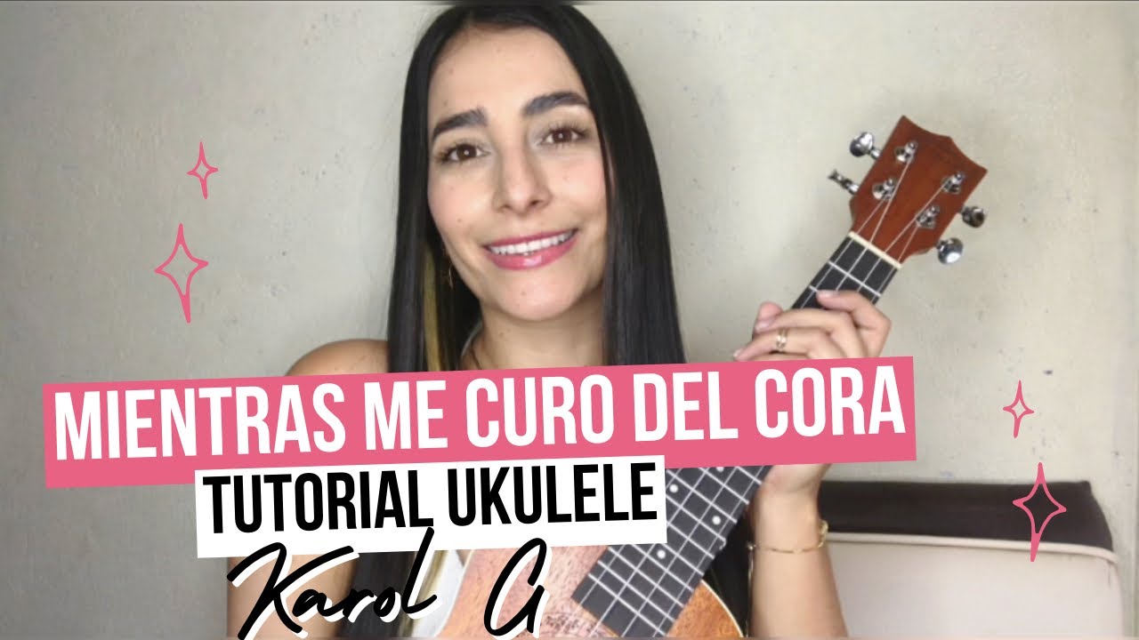 KAROL G - Mientras Me Curo Del Cora (TUTORIAL UKULELE)
