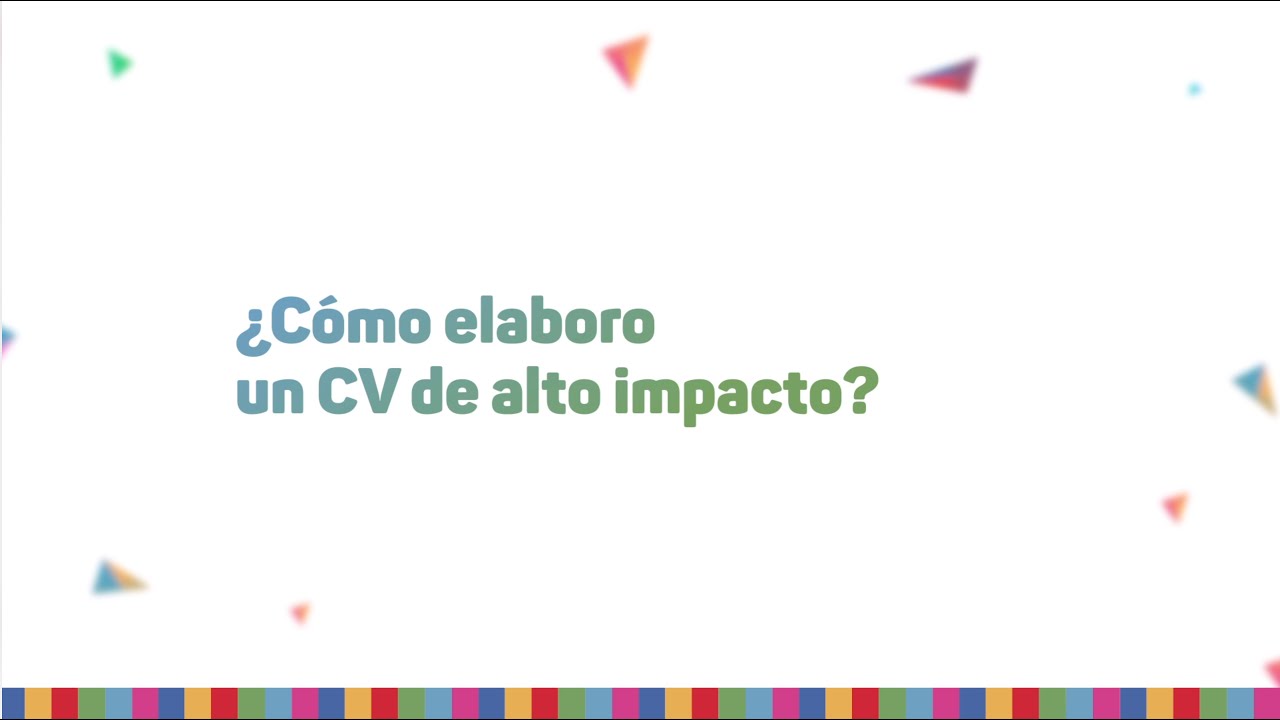 ¿Cómo elaboro un CV de alto impacto?