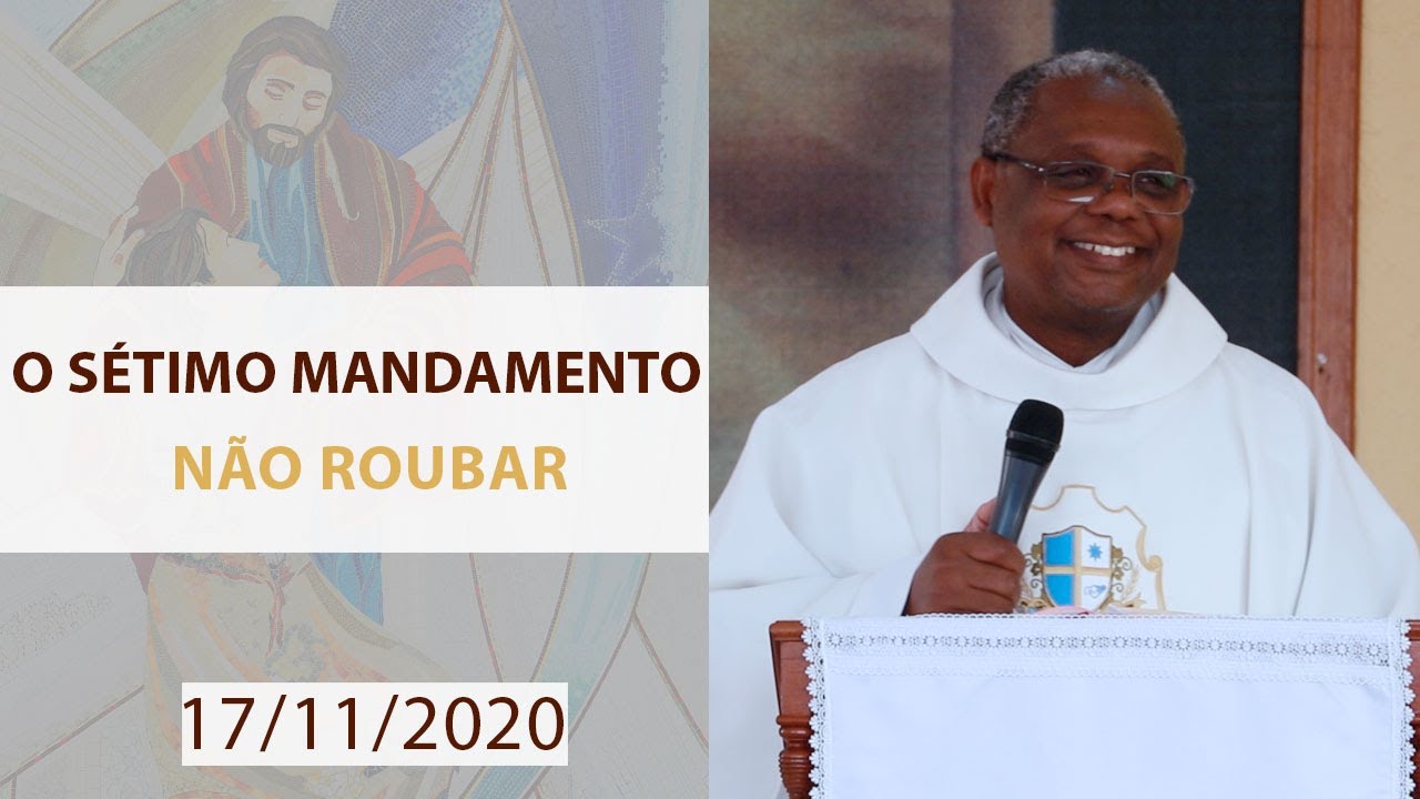 O sétimo mandamento: não roubar - Padre José Augusto (17/11/2020)