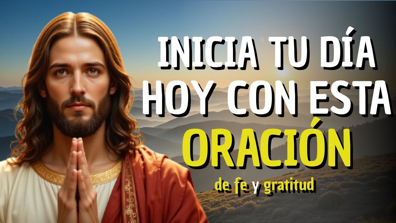 ORACIÓN PODEROSA DE LA MAÑANA | Antes de Salir de Casa Hoy, AGRADECE A DIOS