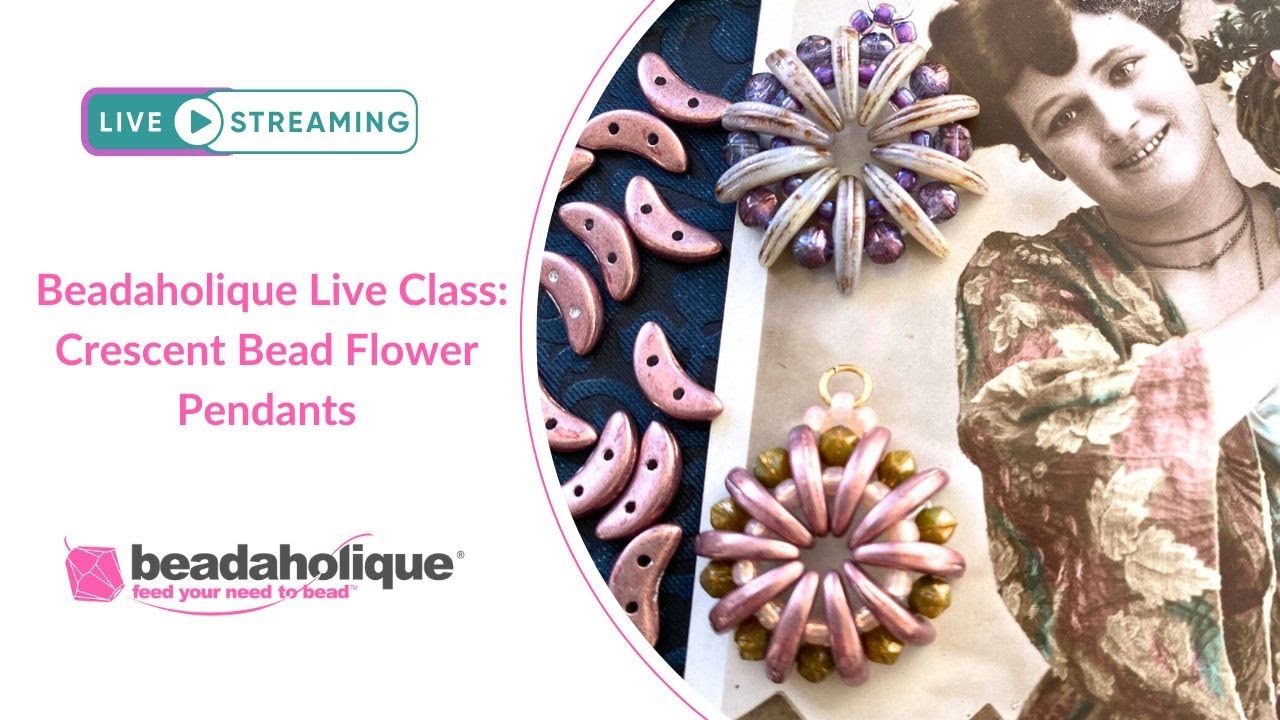 Beadaholique Live Class: Crescent Bead Flower Pendants